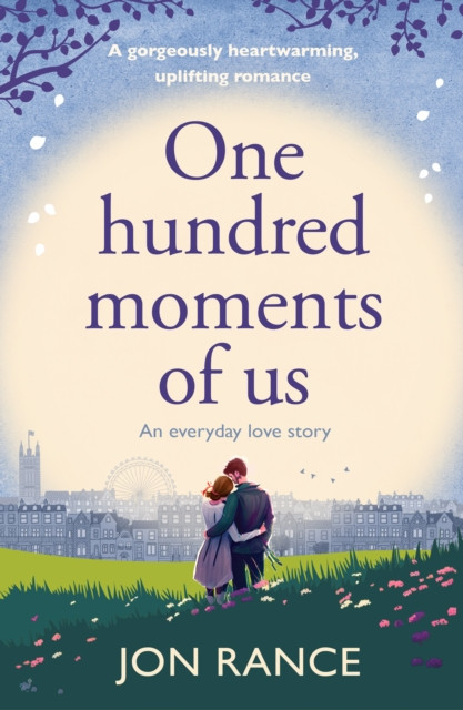 One Hundred Moments of Us - A gorgeously heartwarming, uplifting romance (Rance Jon)(Paperback / softback)