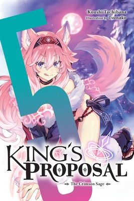 King's Proposal, Vol. 5 (Light Novel): The Crimson Sage Volume 5 (Tachibana Koushi)(Paperback)
