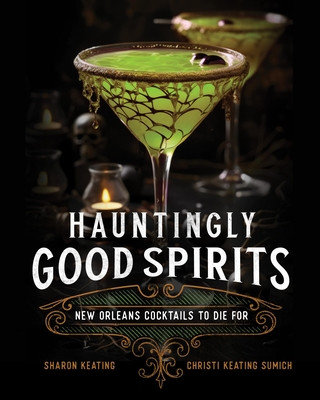 Hauntingly Good Spirits: New Orleans Cocktails to Die for (Keating Sharon)(Pevná vazba)
