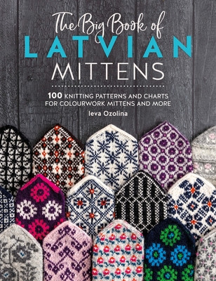 The Big Book of Latvian Mittens: 100 Knitting Patterns for Colourful Latvian Mittens (Ozolina Ieva)(Paperback)