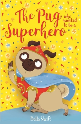 Pug who wanted to be a Superhero (Swift Bella)(Paperback / softback)