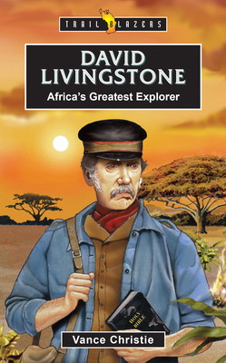 David Livingstone: Africa's Greatest Explorer (Christie Vance)(Paperback)