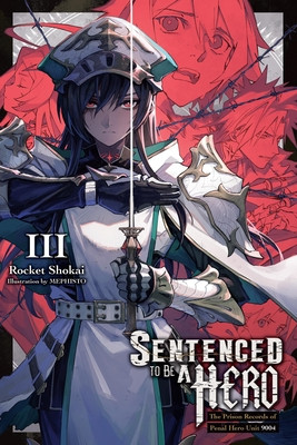 Sentenced to Be a Hero, Vol. 3 (Light Novel): The Prison Records of Penal Hero Unit 9004 Volume 3 (Shokai Rocket)(Paperback)