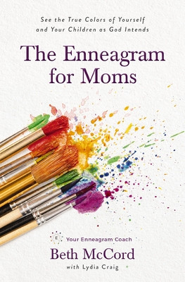 The Enneagram for Moms: See the True Colors of Yourself and Your Children as God Intends (McCord Beth)(Paperback)