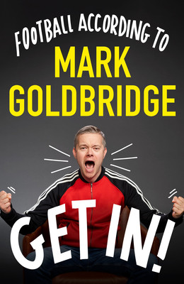 Get In!: Football According to Mark Goldbridge (Goldbridge Mark)(Pevná vazba)