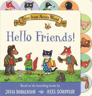 Tales from Acorn Wood: Hello Friends! - A preschool tabbed board book  perfect for little hands (Donaldson Julia)(Board book)