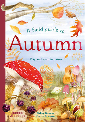 A Field Guide to Autumn: Play and Learn in Nature (Dawnay Gabby)(Pevná vazba)