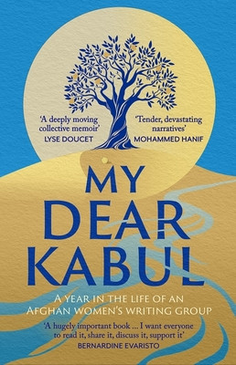 My Dear Kabul - The incredible and courageous diary of an Afghan women's writing group during the Fall of Kabul (Untold Narratives CIC)(Pevná vazba)