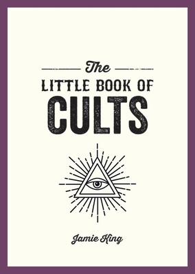 The Little Book of Cults: A Pocket Guide to the World's Most Notorious Cults (King Jamie)(Paperback)