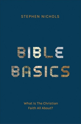Bible Basics: What Is the Christian Faith All About? (Nichols Stephen J.)(Paperback)
