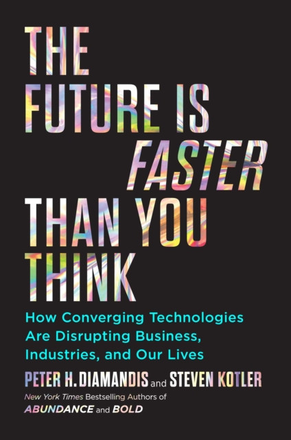 Future Is Faster Than You Think - How Converging Technologies Are Transforming Business, Industries, and Our Lives (Diamandis Peter H.)(Paperback / softback)