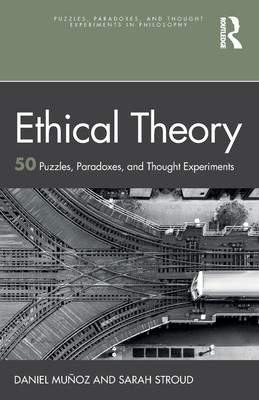 Ethical Theory: 50 Puzzles, Paradoxes, and Thought Experiments (Muoz Daniel)(Paperback)