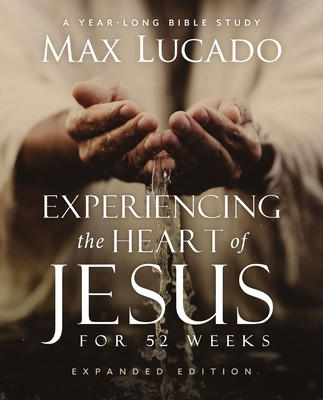 Experiencing the Heart of Jesus for 52 Weeks Revised and Updated: A Year-Long Bible Study (Lucado Max)(Paperback)