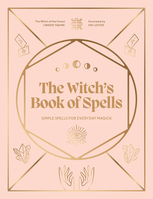 The Witch's Book of Spells: Simple Spells for Everyday Magick (Squire Lindsay)(Pevná vazba)