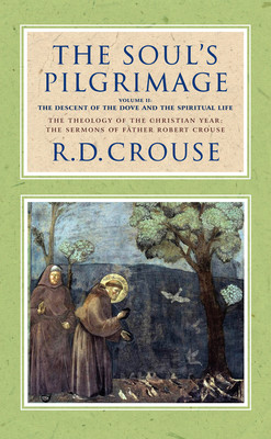 The Soul's Pilgrimage - Volume 2: The Descent of the Dove and the Spiritual Life: The Theology of the Christian Year: The Sermons of Robert Crouse (Crouse Robert D.)(Pevná vazba)