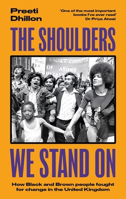 Shoulders We Stand On - How Black and Brown people fought for change in the United Kingdom (Dhillon Preeti)(Paperback / softback)