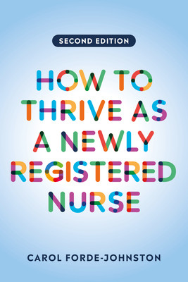 How to Thrive as a Newly Registered Nurse, second edition (Forde-Johnston Carol (Lecturer Practitioner Oxford Brookes University))(Paperback / softback)