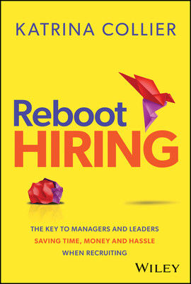 Reboot Hiring: The Key to Managers and Leaders Saving Time, Money and Hassle When Recruiting (Collier Katrina)(Pevná vazba)
