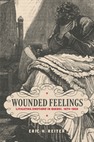 Wounded Feelings - Litigating Emotions in Quebec, 1870-1950 (Reiter Eric H.)(Pevná vazba)
