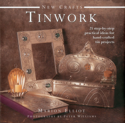 Tinwork: 25 Step-By-Step Practical Ideas for Hand-Crafted Tin Projects (Elliott Marion)(Pevná vazba)