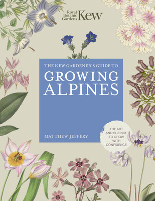 Kew Gardener's Guide to Growing Alpines (Royal Botanic Gardens Kew)(Pevná vazba)
