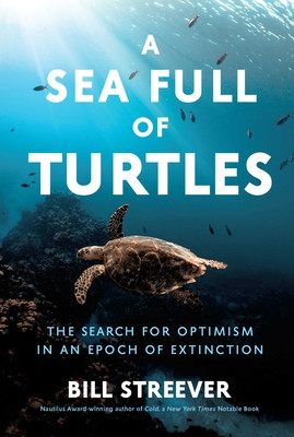 A Sea Full of Turtles: The Search for Optimism in an Epoch of Extinction (Streever Bill)(Pevná vazba)