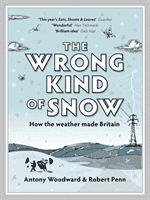 Wrong Kind of Snow - How the Weather Made Britain (Woodward Rob Penn And Antony)(Paperback / softback)