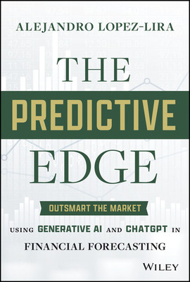 The Predictive Edge: Outsmart the Market Using Generative AI and ChatGPT in Financial Forecasting (Lopez-Lira Alejandro)(Pevná vazba)