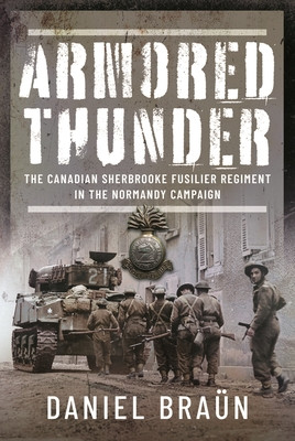 Armored Thunder: The Canadian Sherbrooke Fusilier Regiment in the Normandy Campaign (Bran Daniel)(Pevná vazba)