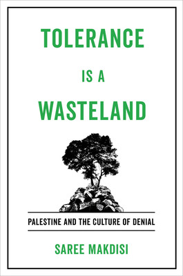 Tolerance Is a Wasteland: Palestine and the Culture of Denial (Makdisi Saree)(Paperback)