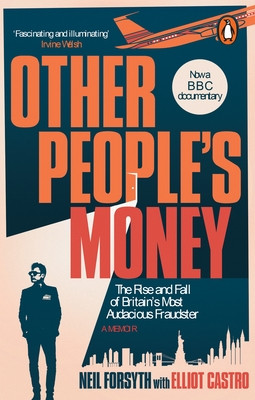 Other Peoples Money - The rise and fall of Britains most audacious fraudster (Forsyth Neil)(Paperback / softback)
