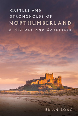 Castles and Strongholds of Northumberland - A History and Gazetteer (Long Brian)(Paperback / softback)