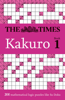 The Times Kakuro Book 1: 200 Mathematical Logic Puzzles (The Times Mind Games)(Paperback)