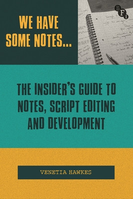 We Have Some Notes...: The Insider's Guide to Notes, Script Editing and Development (Hawkes Venetia)(Paperback)