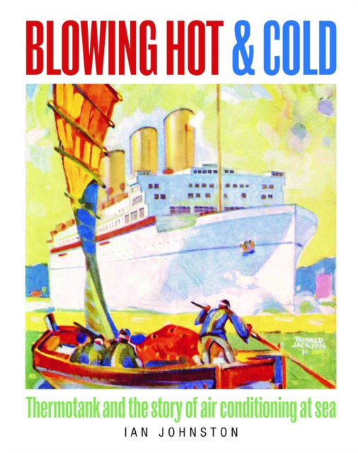 Blowing Hot and Cold - Thermotank and the Story of Air Conditioning at Sea (Johnston Ian)(Pevná vazba)