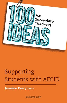 100 Ideas for Secondary Teachers: Supporting Students with ADHD (Perryman Jannine)(Paperback / softback)
