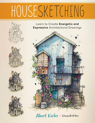 Housesketching: Learn to Create Energetic and Expressive Architectural Drawings (Kiefer Albert)(Paperback)