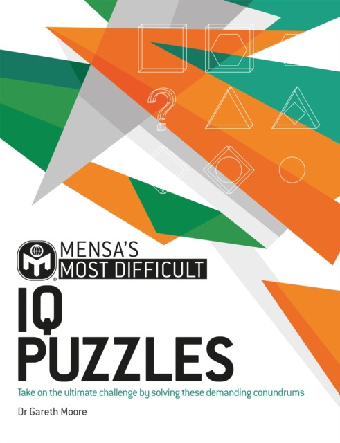 Mensa's Most Difficult IQ Puzzles - Take on the ultimate challenge by solving these demanding conundrums (Moore Dr. Gareth)(Paperback / softback)