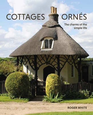 Cottages Orns: The Charms of the Simple Life (White Roger)(Paperback)
