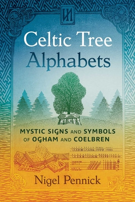Celtic Tree Alphabets: Mystic Signs and Symbols of Ogham and Coelbren (Pennick Nigel)(Paperback)