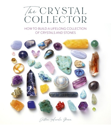 The Crystal Collector: How to Build a Lifelong Collection of Precious Stones (Fisher Jillian)(Paperback)