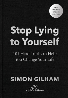 Stop Lying to Yourself: 101 Hard Truths to Help You Change Your Life (Gilham Simon)(Pevná vazba)
