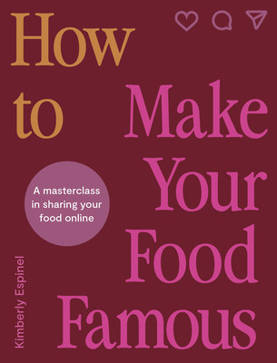 How to Make Your Food Famous: A Masterclass in Sharing Your Food Online (Espinel Kimberly)(Pevná vazba)