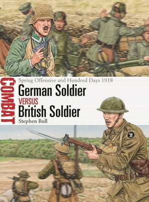 German Soldier Vs British Soldier: Spring Offensive and Hundred Days 1918 (Bull Stephen)(Paperback)