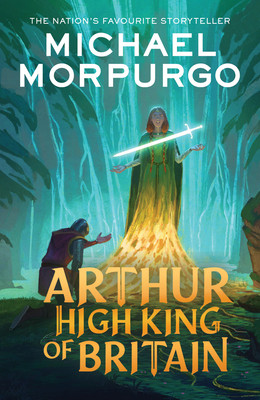 Arthur High King of Britain (Morpurgo Michael)(Paperback / softback)