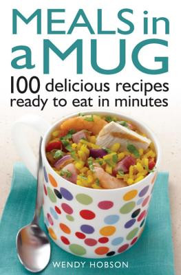 Meals in a Mug: 100 Delicious Recipes Ready to Eat in Minutes (Hobson Wendy)(Paperback)