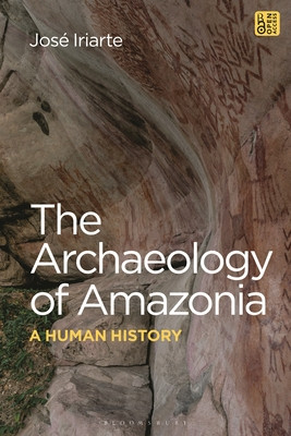 The Archaeology of Amazonia: A Human History (Iriarte Jos)(Paperback)