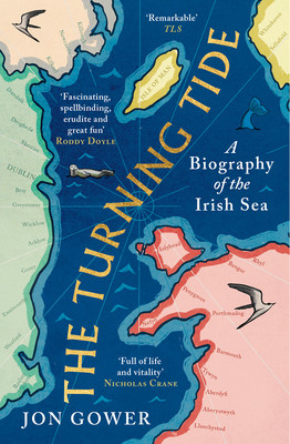 The Turning Tide: A Biography of the Irish Sea (Gower Jon)(Paperback)