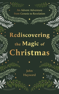 Rediscovering the Magic of Christmas: An Advent Adventure from Genesis to Revelation (Hayward John)(Pevná vazba)