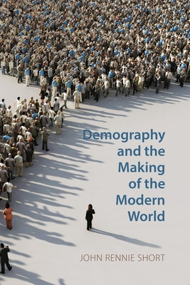 Demography and the Making of the Modern World: Public Policies and Demographic Forces (Short John Rennie)(Paperback)